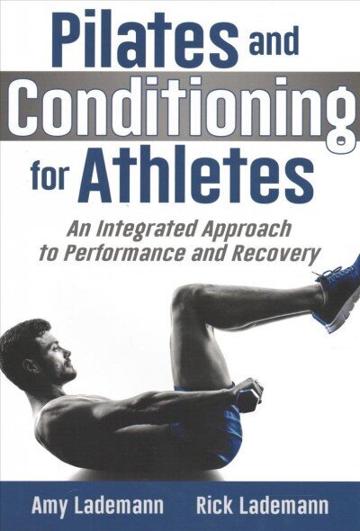 Pilates and Conditioning for Athletes: An Integrated Approach to Performance and Recovery цена и информация | Eneseabiraamatud | kaup24.ee