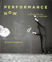 Performance Now: Live Art for the 21st Century цена и информация | Книги об искусстве | kaup24.ee