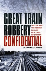 Great Train Robbery Confidential: The Cop and the Robber Follow New Lines of Enquiry hind ja info | Elulooraamatud, biograafiad, memuaarid | kaup24.ee