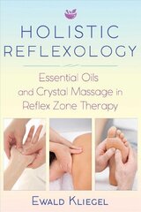 Holistic Reflexology: Essential Oils and Crystal Massage in Reflex Zone Therapy цена и информация | Самоучители | kaup24.ee