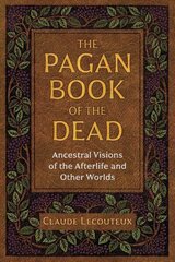 Pagan Book of the Dead: Ancestral Visions of the Afterlife and Other Worlds hind ja info | Usukirjandus, religioossed raamatud | kaup24.ee