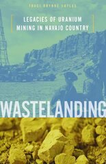 Wastelanding: Legacies of Uranium Mining in Navajo Country hind ja info | Ühiskonnateemalised raamatud | kaup24.ee
