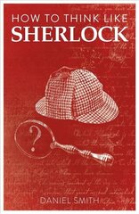 How to Think Like Sherlock: Improve Your Powers of Observation, Memory and Deduction hind ja info | Eneseabiraamatud | kaup24.ee