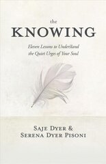 Knowing: 11 Lessons to Understand the Quiet Urges of Your Soul hind ja info | Eneseabiraamatud | kaup24.ee