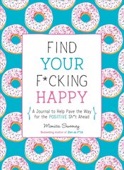 Find Your F*cking Happy: A Journal to Help Pave the Way for Positive Sh*t Ahead цена и информация | Самоучители | kaup24.ee