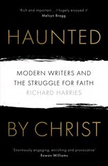 Haunted by Christ: Modern Writers and the Struggle for Faith цена и информация | Духовная литература | kaup24.ee