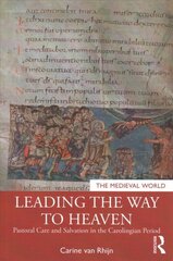 Leading the Way to Heaven: Pastoral Care and Salvation in the Carolingian Period цена и информация | Исторические книги | kaup24.ee