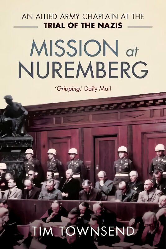 Mission at Nuremberg: An Allied Army Chaplain and the Trial of the Nazis цена и информация | Ajalooraamatud | kaup24.ee
