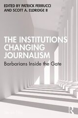 Institutions Changing Journalism: Barbarians Inside the Gate hind ja info | Ühiskonnateemalised raamatud | kaup24.ee