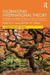 Globalizing International Theory: The Problem with Western IR Theory and How to Overcome It цена и информация | Книги по социальным наукам | kaup24.ee