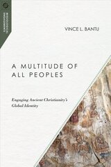 Multitude of All Peoples - Engaging Ancient Christianity`s Global Identity: Engaging Ancient Christianity's Global Identity цена и информация | Духовная литература | kaup24.ee