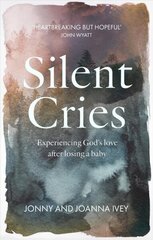 Silent Cries: Experiencing God's Love After Losing a Baby hind ja info | Usukirjandus, religioossed raamatud | kaup24.ee