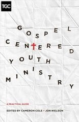 Gospel-Centered Youth Ministry: A Practical Guide цена и информация | Духовная литература | kaup24.ee
