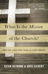 What Is the Mission of the Church?: Making Sense of Social Justice, Shalom, and the Great Commission цена и информация | Духовная литература | kaup24.ee