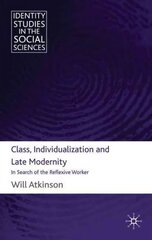 Class, Individualization and Late Modernity: In Search of the Reflexive Worker hind ja info | Ühiskonnateemalised raamatud | kaup24.ee