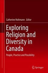 Exploring Religion and Diversity in Canada: People, Practice and Possibility 1st ed. 2018 hind ja info | Usukirjandus, religioossed raamatud | kaup24.ee