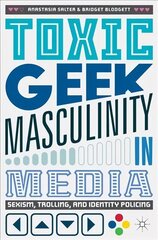 Toxic Geek Masculinity in Media: Sexism, Trolling, and Identity Policing 1st ed. 2017 hind ja info | Ühiskonnateemalised raamatud | kaup24.ee