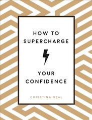 How to Supercharge Your Confidence: Ways to Make Your Self-Belief Soar hind ja info | Eneseabiraamatud | kaup24.ee