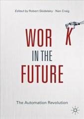 Work in the Future: The Automation Revolution 1st ed. 2020 hind ja info | Majandusalased raamatud | kaup24.ee