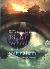 Digital Technology and Journalism: An International Comparative Perspective 1st ed. 2017 hind ja info | Majandusalased raamatud | kaup24.ee