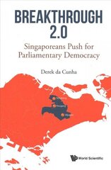 Breakthrough 2.0: Singaporeans Push For Parliamentary Democracy цена и информация | Книги по социальным наукам | kaup24.ee