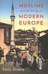 Muslims and the Making of Modern Europe цена и информация | Исторические книги | kaup24.ee