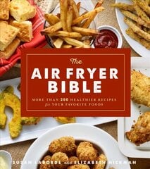 Air Fryer Bible: More Than 200 Healthier Recipes for Favorite Dishes and Special Treats hind ja info | Retseptiraamatud | kaup24.ee