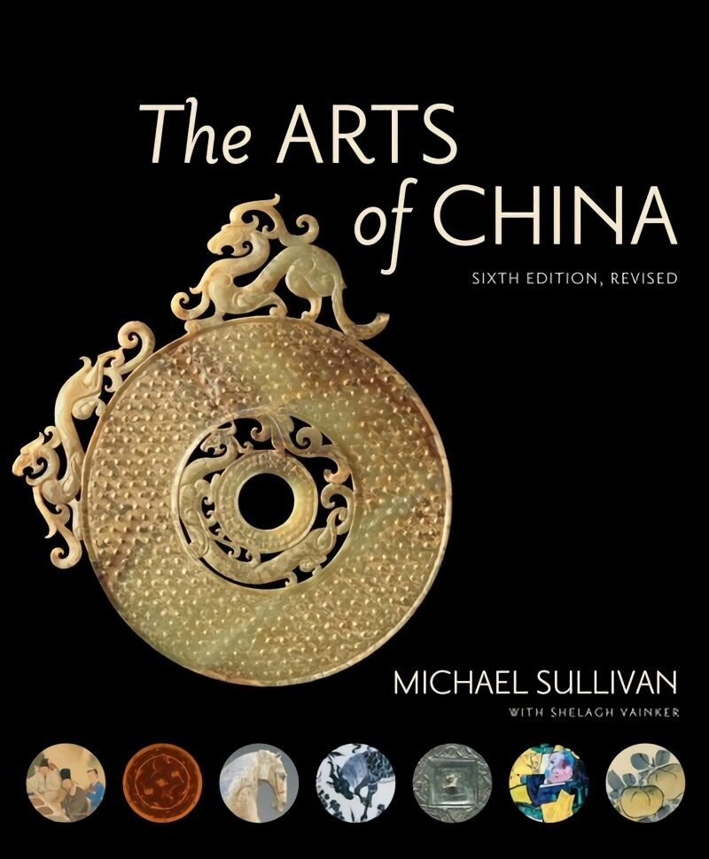 Arts of China, Sixth Edition, Revised and Expanded 6th Revised edition hind ja info | Kunstiraamatud | kaup24.ee