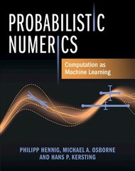 Probabilistic Numerics: Computation as Machine Learning цена и информация | Книги по экономике | kaup24.ee