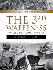 3rd Waffen-SS Panzer Division Totenkopf, 1939-1943: An Illustrated History Vol. 1: An Illustrated History, Vol.1 hind ja info | Ajalooraamatud | kaup24.ee
