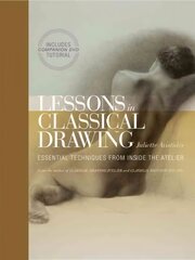 Lessons in Classical Drawing: Essential Techniques from Inside the Atelier hind ja info | Kunstiraamatud | kaup24.ee