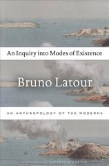 Inquiry into Modes of Existence: An Anthropology of the Moderns цена и информация | Исторические книги | kaup24.ee