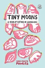 Tiny Moons: A Year of Eating in Shanghai hind ja info | Retseptiraamatud | kaup24.ee
