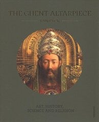 Ghent Altarpiece: Art, History, Science and Religion цена и информация | Книги об искусстве | kaup24.ee