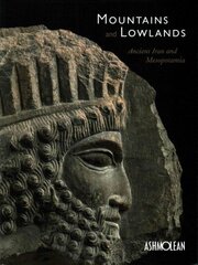 Mountains and Lowlands: Ancient Iran and Mesopotamia hind ja info | Ajalooraamatud | kaup24.ee