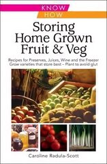 Storing Home Grown Fruit and Veg: Harvesting, Preparing, Freezing, Drying, Cooking, Preserving, Bottling, Salting, Planning, Varieties цена и информация | Книги по садоводству | kaup24.ee