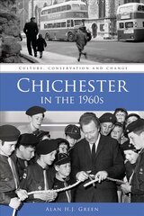 Chichester in the 1960s: Culture, Conservation and Change hind ja info | Ajalooraamatud | kaup24.ee