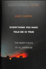 Everything You Have Told Me Is True: The Many Faces of Al Shabaab цена и информация | Книги по социальным наукам | kaup24.ee