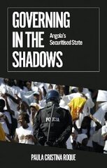 Governing in the Shadows: Angola's Securitised State цена и информация | Книги по социальным наукам | kaup24.ee