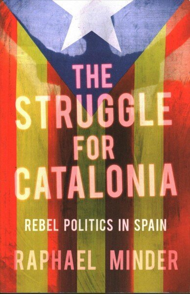 Struggle for Catalonia: Rebel Politics in Spain hind ja info | Ühiskonnateemalised raamatud | kaup24.ee