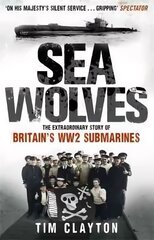 Sea Wolves: The Extraordinary Story of Britain's WW2 Submarines Digital original hind ja info | Ajalooraamatud | kaup24.ee