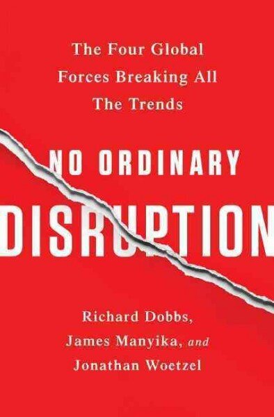 No Ordinary Disruption: The Four Global Forces Breaking All the Trends hind ja info | Majandusalased raamatud | kaup24.ee