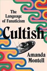 Cultish: The Language of Fanaticism hind ja info | Võõrkeele õppematerjalid | kaup24.ee