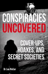 Conspiracies Uncovered: Cover-ups, Hoaxes and Secret Societies hind ja info | Ühiskonnateemalised raamatud | kaup24.ee