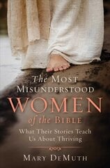 Most Misunderstood Women of the Bible: What Their Stories Teach Us About Thriving hind ja info | Usukirjandus, religioossed raamatud | kaup24.ee
