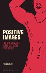 Positive Images: Gay Men and HIV/AIDS in the Culture of 'Post Crisis' цена и информация | Книги по социальным наукам | kaup24.ee