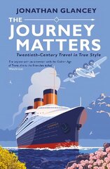 Journey Matters: Twentieth-Century Travel in True Style Main цена и информация | Путеводители, путешествия | kaup24.ee