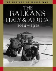 Balkans, Italy & Africa 1914-1918: From Sarajevo to the Piave and Lake Tanganyika цена и информация | Исторические книги | kaup24.ee