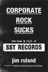 Corporate Rock Sucks: The Rise and Fall of SST Records цена и информация | Книги об искусстве | kaup24.ee