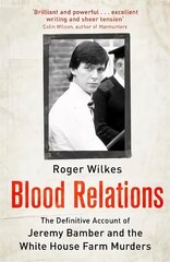 Blood Relations: The Definitive Account of Jeremy Bamber and the White House Farm Murders Digital original цена и информация | Биографии, автобиогафии, мемуары | kaup24.ee